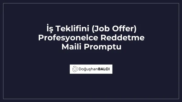 İş Teklifini (Job Offer) Profesyonelce Reddetme Maili Promptu