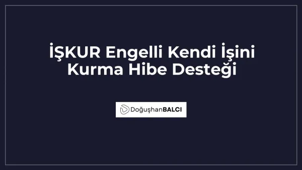 İŞKUR Engelli Kendi İşini Kurma Hibe Desteği