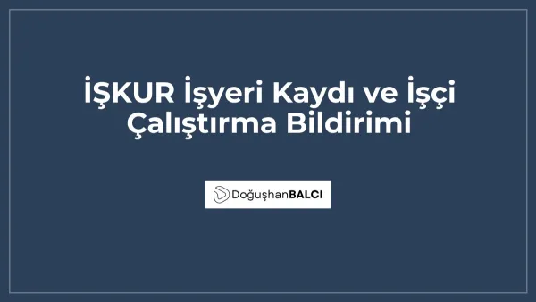 İŞKUR İşyeri Kaydı ve İşçi Çalıştırma Bildirimi