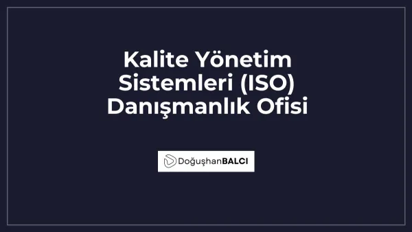 Kalite Yönetim Sistemleri (ISO) Danışmanlık Ofisi