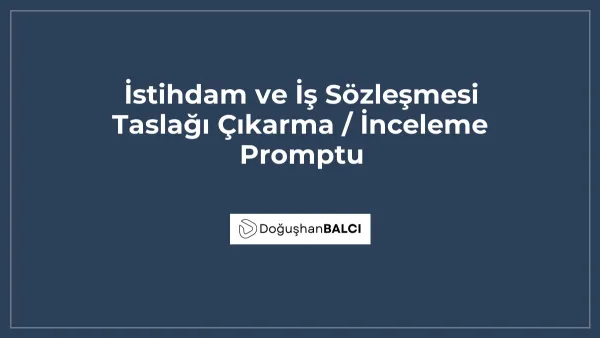 İstihdam ve İş Sözleşmesi Taslağı Çıkarma / İnceleme Promptu