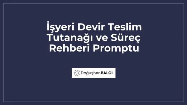 İşyeri Devir Teslim Tutanağı ve Süreç Rehberi Promptu