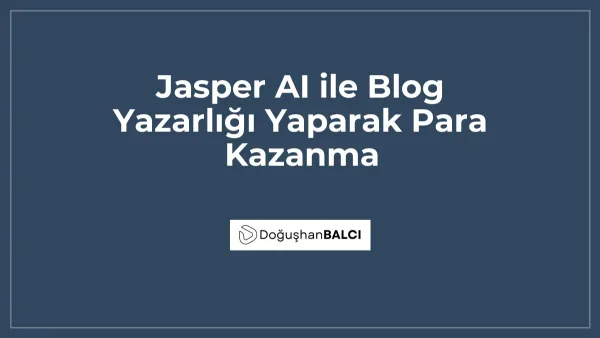 Jasper AI ile Blog Yazarlığı Yaparak Para Kazanma