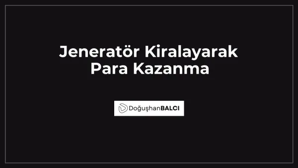 Jeneratör Kiralayarak Para Kazanma