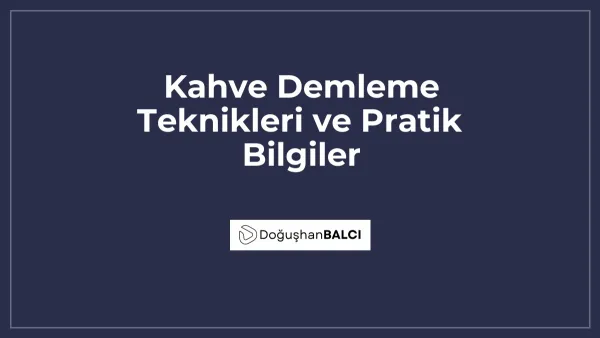 Kahve Demleme Teknikleri ve Pratik Bilgiler