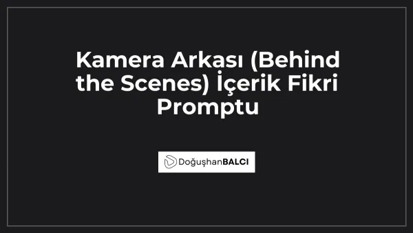 Kamera Arkası (Behind the Scenes) İçerik Fikri Promptu