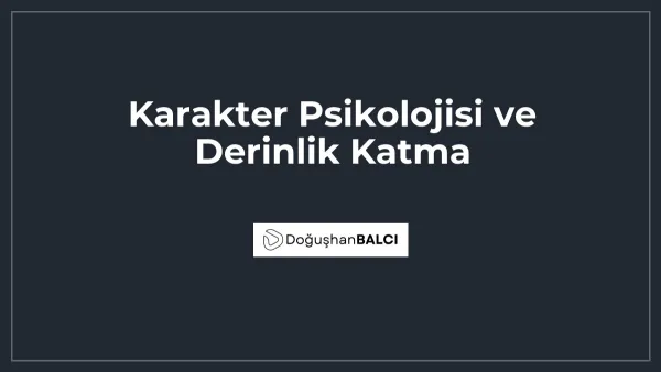 Karakter Psikolojisi ve Derinlik Katma
