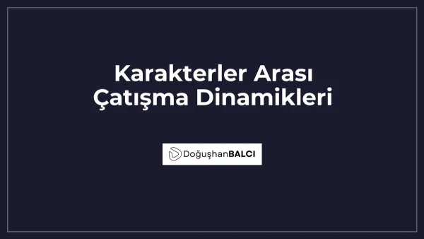 Karakterler Arası Çatışma Dinamikleri