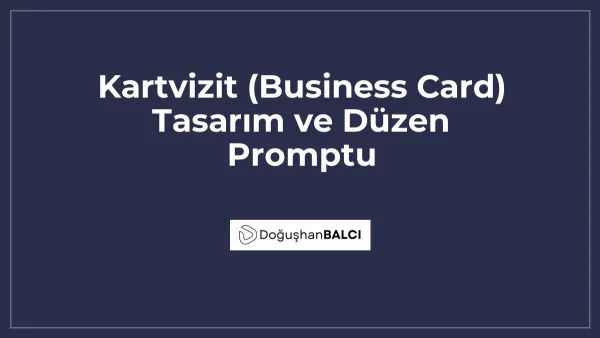 Kartvizit (Business Card) Tasarım ve Düzen Promptu