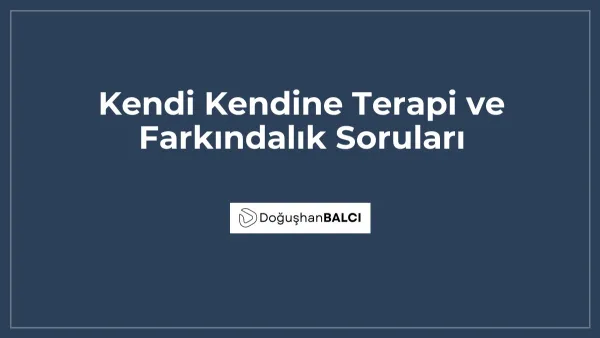 Kendi Kendine Terapi ve Farkındalık Soruları