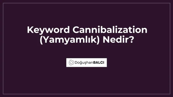 Keyword Cannibalization (Yamyamlık) Nedir?