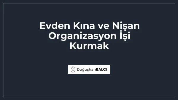 Evden Kına ve Nişan Organizasyon İşi Kurmak