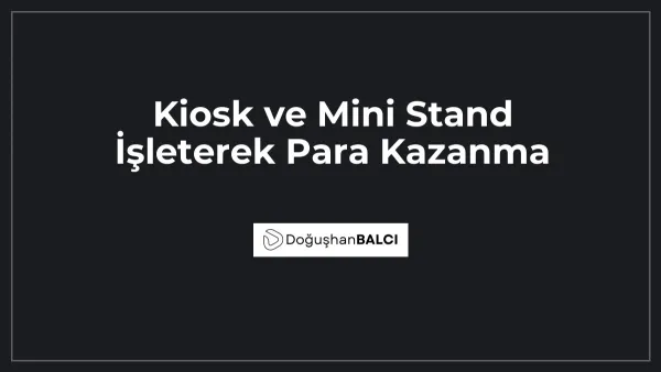 Kiosk ve Mini Stand İşleterek Para Kazanma