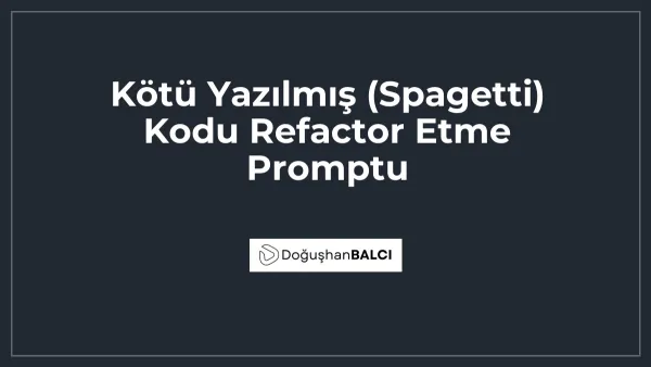 Kötü Yazılmış (Spagetti) Kodu Refactor Etme Promptu