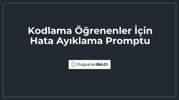 Kodlama Öğrenenler İçin Hata Ayıklama Promptu