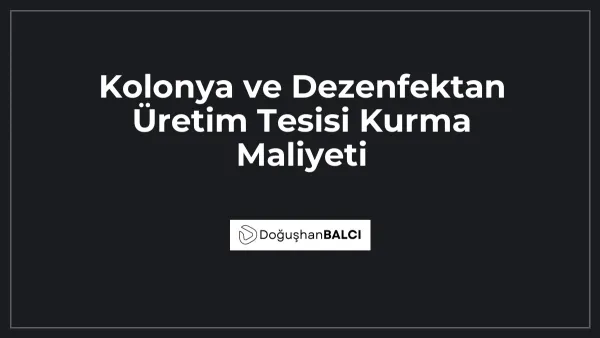 Kolonya ve Dezenfektan Üretim Tesisi Kurma Maliyeti