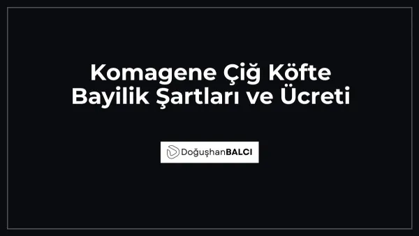 Komagene Çiğ Köfte Bayilik Şartları ve Ücreti