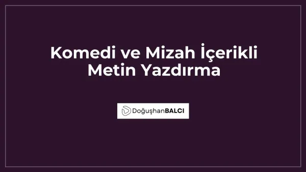 Komedi ve Mizah İçerikli Metin Yazdırma