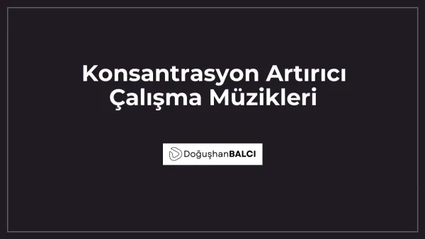 Konsantrasyon Artırıcı Çalışma Müzikleri