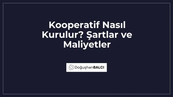 Kooperatif Nasıl Kurulur? Şartlar ve Maliyetler