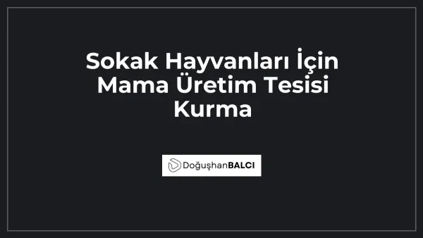 Sokak Hayvanları İçin Mama Üretim Tesisi Kurma