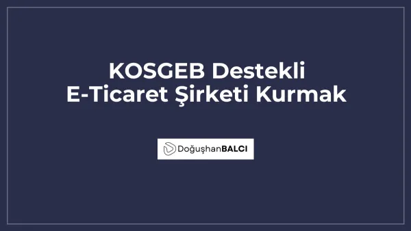 KOSGEB Destekli E-Ticaret Şirketi Kurmak