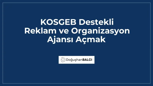 KOSGEB Destekli Reklam ve Organizasyon Ajansı Açmak