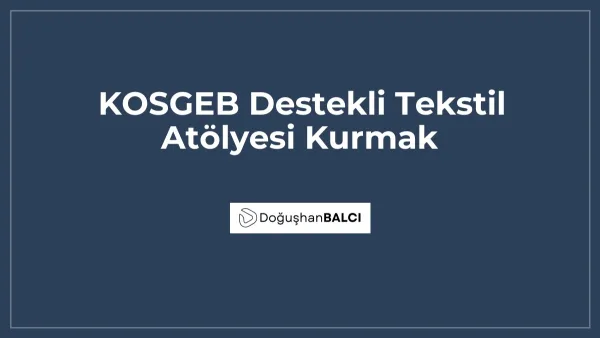 KOSGEB Destekli Tekstil Atölyesi Kurmak