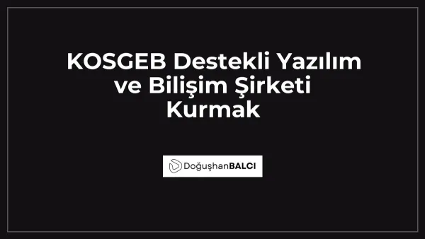 KOSGEB Destekli Yazılım ve Bilişim Şirketi Kurmak