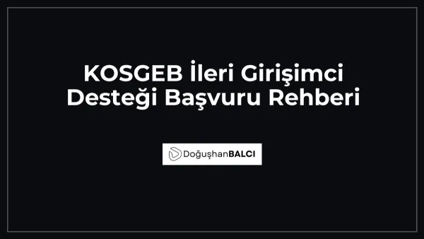 KOSGEB İleri Girişimci Desteği Başvuru Rehberi