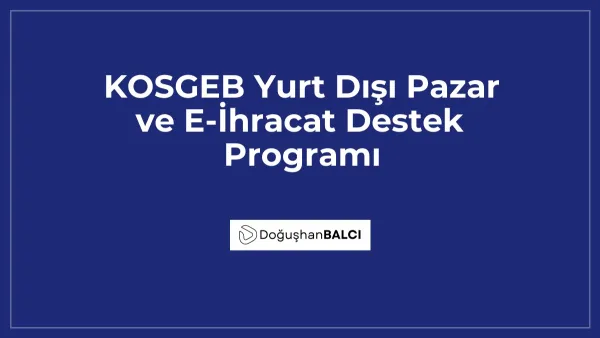 KOSGEB Yurt Dışı Pazar ve E-İhracat Destek Programı