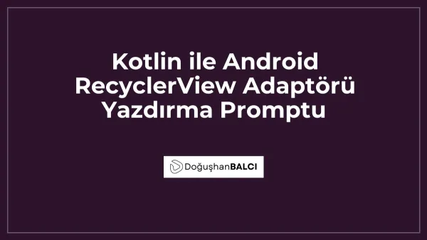 Kotlin ile Android RecyclerView Adaptörü Yazdırma Promptu