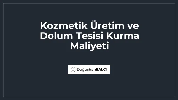 Kozmetik Üretim ve Dolum Tesisi Kurma Maliyeti