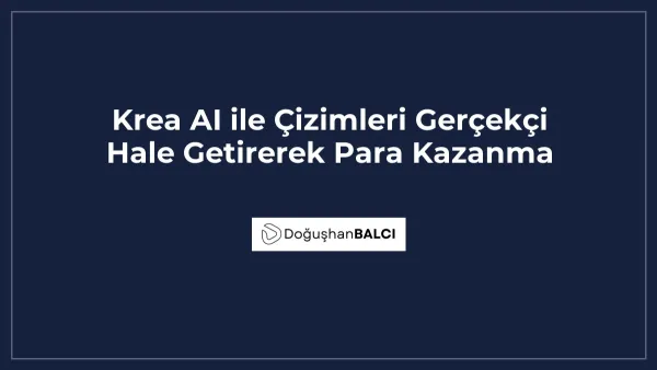 Krea AI ile Çizimleri Gerçekçi Hale Getirerek Para Kazanma