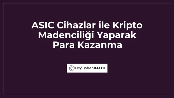 ASIC Cihazlar ile Kripto Madenciliği Yaparak Para Kazanma