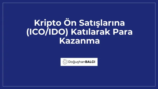 Kripto Ön Satışlarına (ICO/IDO) Katılarak Para Kazanma
