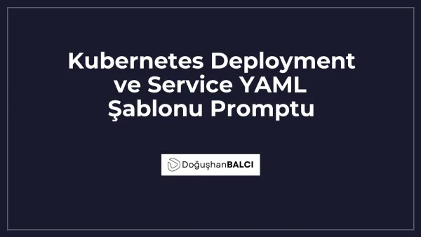 Kubernetes Deployment ve Service YAML Şablonu Promptu