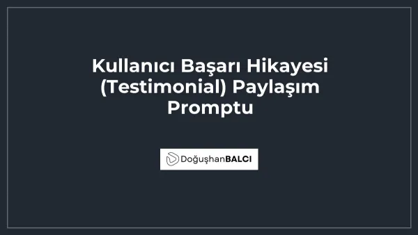 Kullanıcı Başarı Hikayesi (Testimonial) Paylaşım Promptu