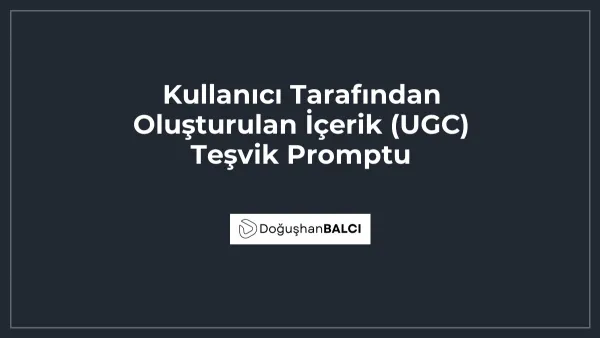 Kullanıcı Tarafından Oluşturulan İçerik (UGC) Teşvik Promptu