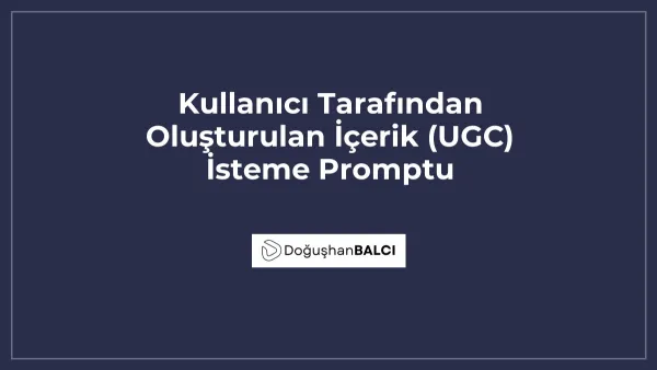 Kullanıcı Tarafından Oluşturulan İçerik (UGC) İsteme Promptu
