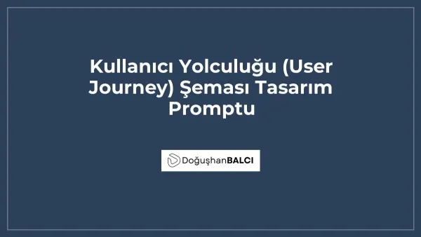 Kullanıcı Yolculuğu (User Journey) Şeması Tasarım Promptu