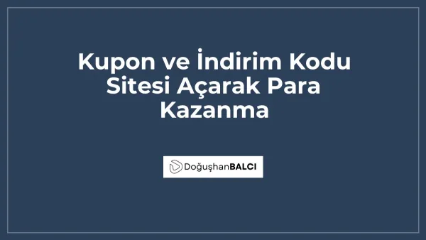 Kupon ve İndirim Kodu Sitesi Açarak Para Kazanma