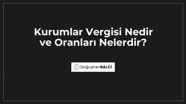 Kurumlar Vergisi Nedir ve Oranları Nelerdir?