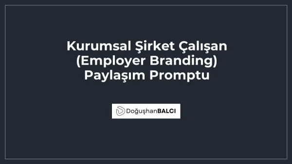 Kurumsal Şirket Çalışan (Employer Branding) Paylaşım Promptu