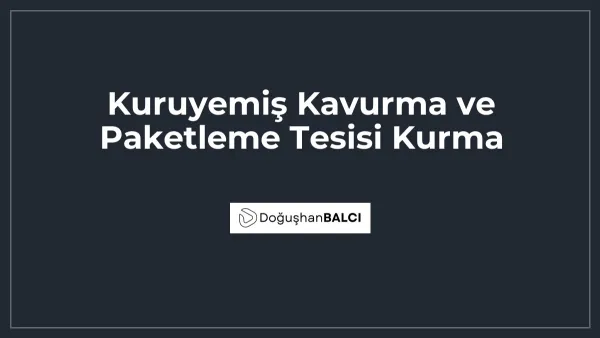 Kuruyemiş Kavurma ve Paketleme Tesisi Kurma