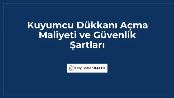 Kuyumcu Dükkanı Açma Maliyeti ve Güvenlik Şartları