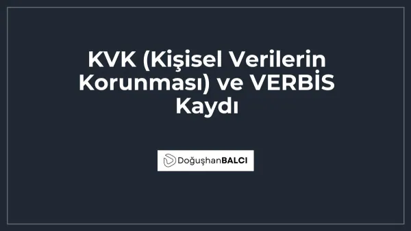 KVK (Kişisel Verilerin Korunması) ve VERBİS Kaydı