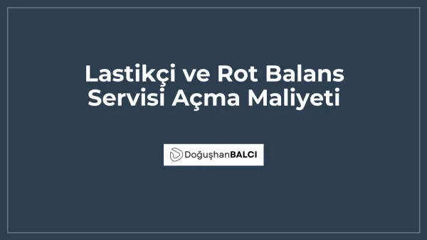 Lastikçi ve Rot Balans Servisi Açma Maliyeti