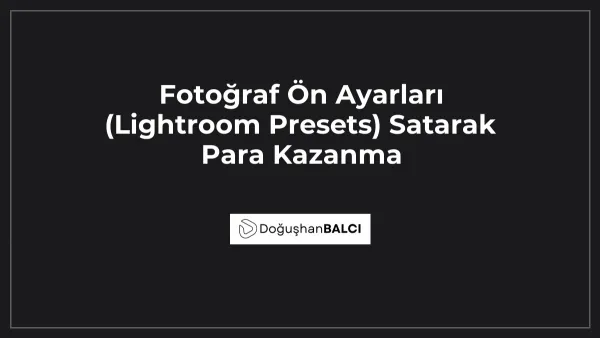 Fotoğraf Ön Ayarları (Lightroom Presets) Satarak Para Kazanma