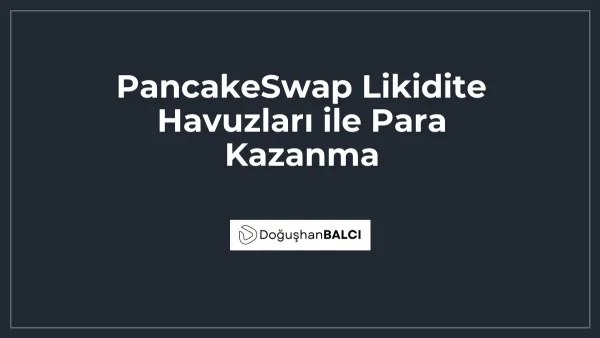 PancakeSwap Likidite Havuzları ile Para Kazanma
